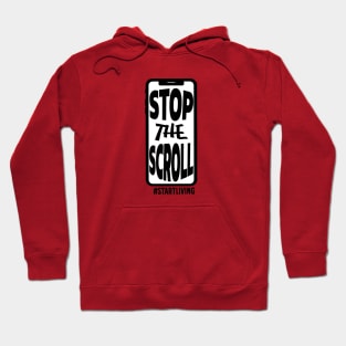 Stop the Scroll - Start Living Hoodie